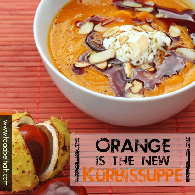 Orange is the new Kürbissuppe - faaabelhaft